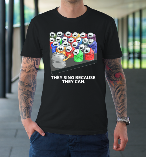 They Sing Because They Can Funny Music T-Shirt