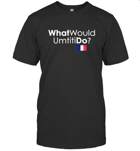 What Would Umtiti Do France Soccer Fans Jersey T-Shirt