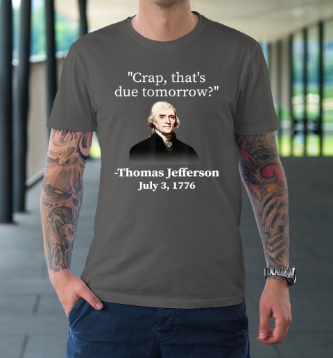 Crap That s Due Tomorrow Thomas Jefferson T Shirt