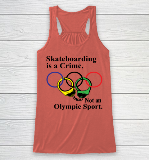 Skateboarding Is A Crime Not An Olympic Sport tshirt Racerback Tank 2