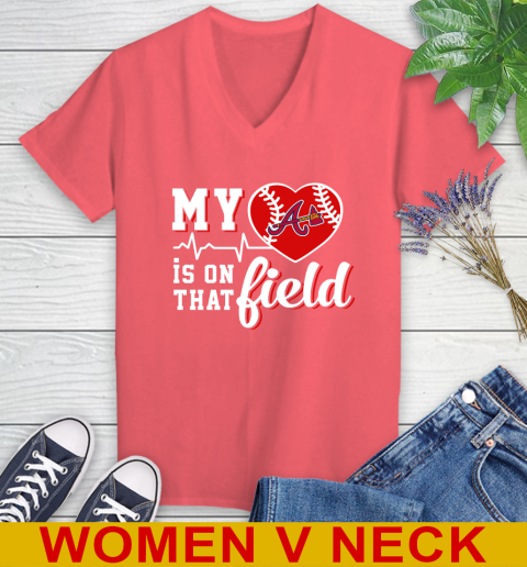 MLB My Heart Is On That Field Baseball Sports Atlanta Braves Women's V-Neck T-Shirt 6