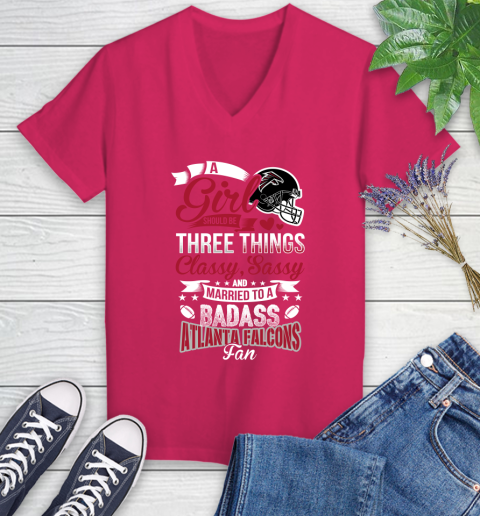 Atlanta Falcons NFL Football A Girl Should Be Three Things Classy Sassy And A Be Badass Fan Women's V-Neck T-Shirt 9