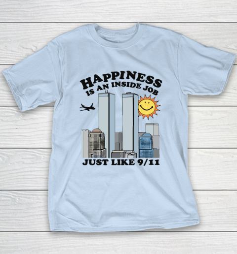 Happiness Is An Inside Job Just Like 9 11 Youth T-Shirt 5