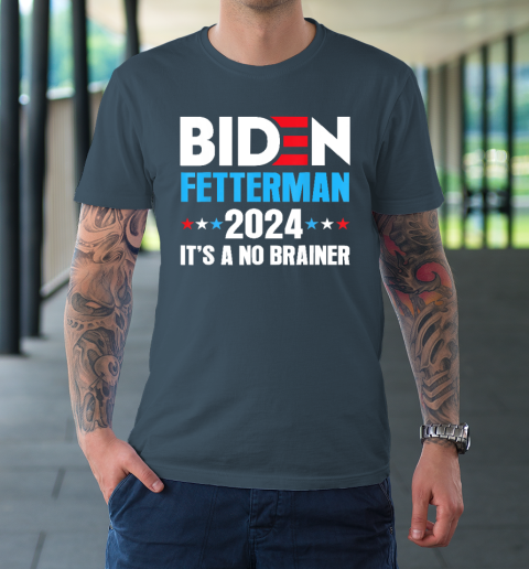 Biden Fetterman 2024 It's a No Brainer Political T-Shirt 4