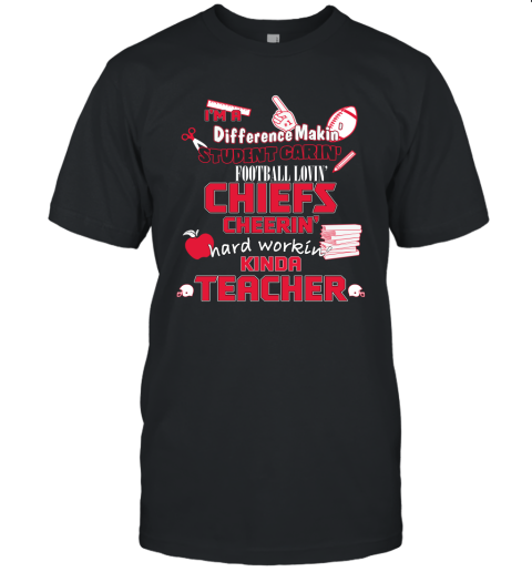 Kansas City Chiefs NFL I'm A Difference Making Student Caring Football Loving Kinda Teacher Unisex Jersey Tee