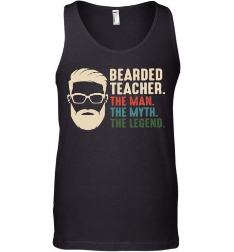 Bearded Teacher The Man The Myth The Legend Tank Top
