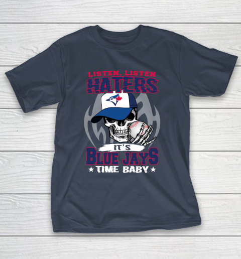 Listen Haters It is BLUE JAYS Time Baby MLB T-Shirt 3