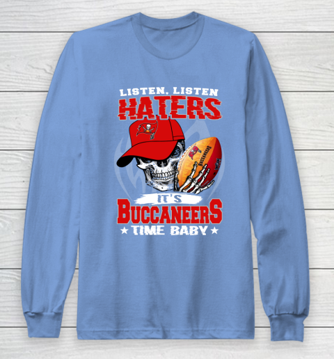 Listen Haters It is BUCCANEERS Time Baby NFL Long Sleeve T-Shirt 8
