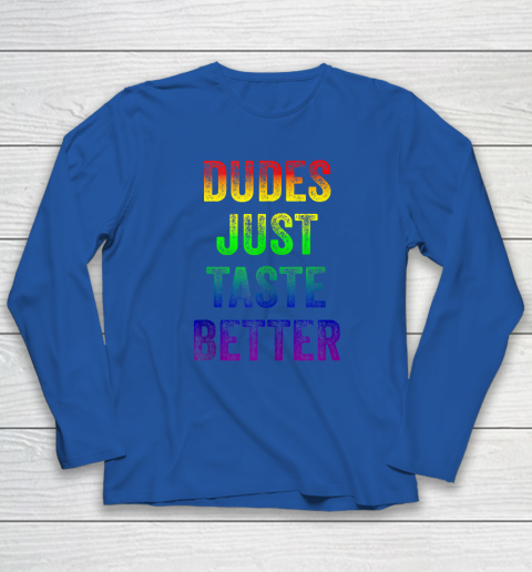 Dudes Just Taste Better Shirt Distressed Text Funny Gay Pride Long Sleeve T-Shirt 5