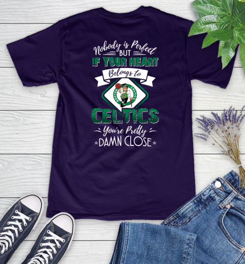NBA Basketball Boston Celtics Nobody Is Perfect But If Your Heart Belongs To Celtics You're Pretty Damn Close Shirt Women's V-Neck T-Shirt 3