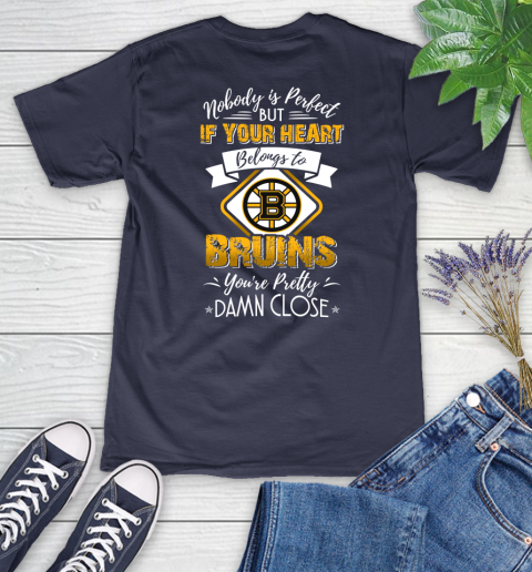 NHL Hockey Boston Bruins Nobody Is Perfect But If Your Heart Belongs To Bruins You're Pretty Damn Close Shirt Women's V-Neck T-Shirt 10