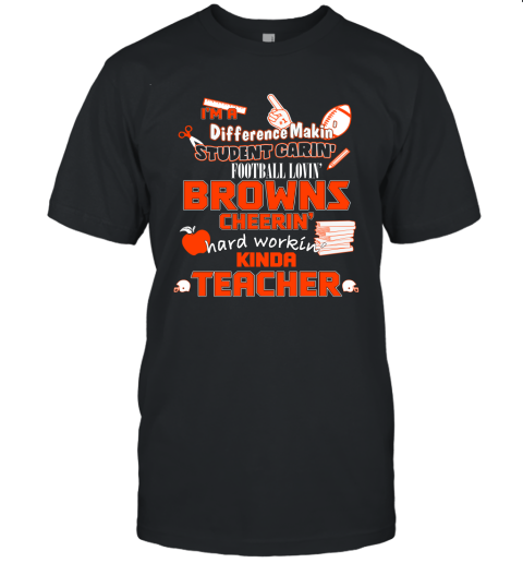 Cleveland Browns NFL I'm A Difference Making Student Caring Football Loving Kinda Teacher Unisex Jersey Tee
