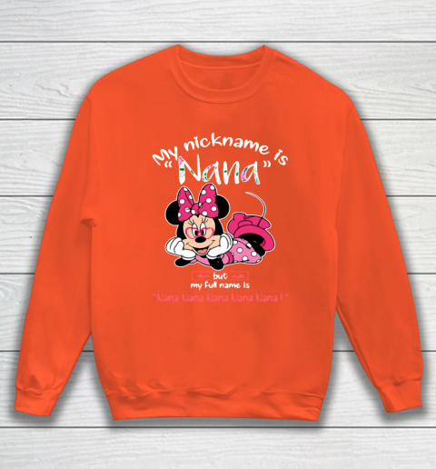 Minnie mouse my nickname is Nana but my full name is Nana Sweatshirt 3