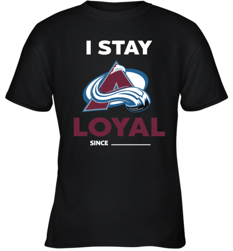Colorado Avalanche I Stay Loyal Since Personalized Youth T-Shirt