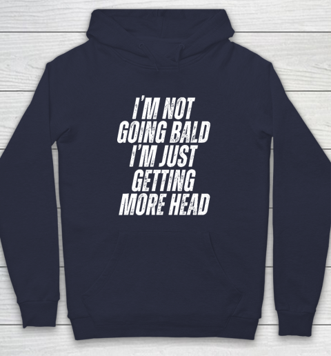 I'm Not Going Bald I'm Just Getting More Head Hoodie 2