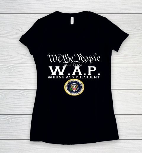 We The People Got That W A P Wrong Ass President Women's V-Neck T-Shirt