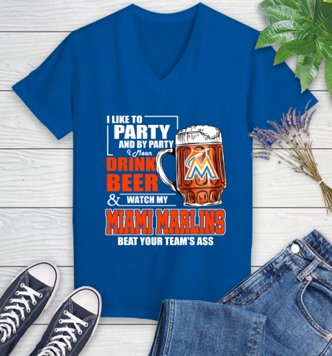 MLB I Like To Party And By Party I Mean Drink Beer And Watch My Miami Marlins Beat Your Team's Ass Baseball Women's V-Neck T-Shirt 10