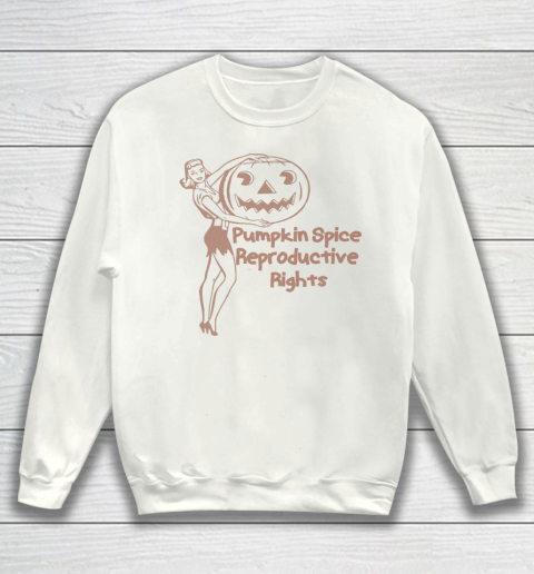 Pumpkin Spice And Reproductive Rights Shirt Fall Feminist Pro Choice Sweatshirt