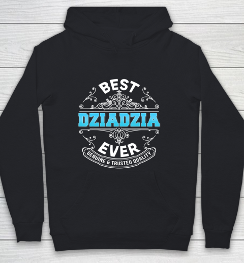 Father gift shirt Best Dziadzia Ever Genuine And Trusted Quality Father Day T Shirt Youth Hoodie
