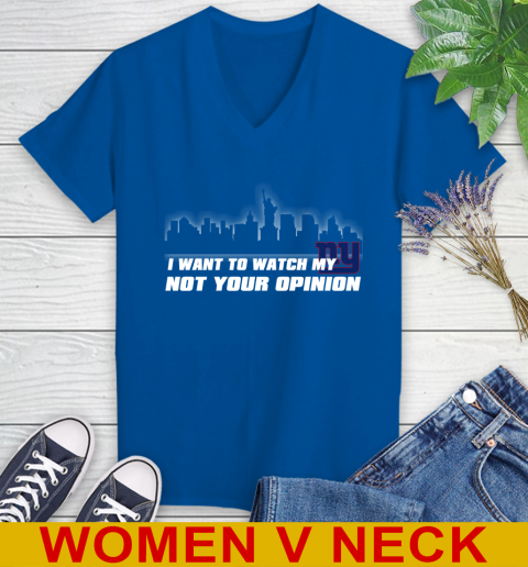 New York Giants NFL I Want To Watch My Team Not Your Opinion Women's V-Neck T-Shirt 9