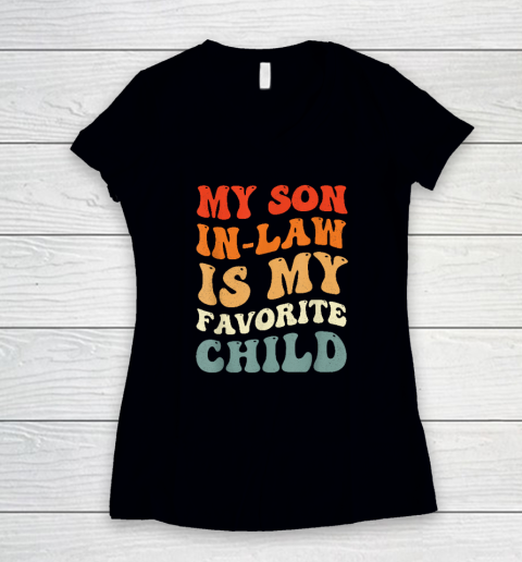 Groovy My Son In Law Is My Favorite Child Son In Law Funny Women's V-Neck T-Shirt