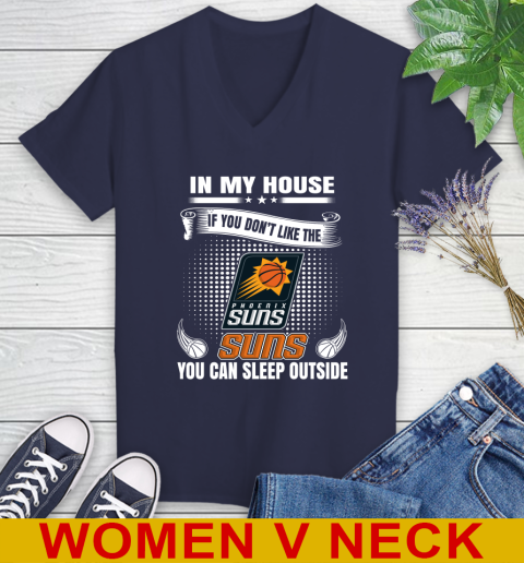 Phoenix Suns NBA Basketball In My House If You Don't Like The  Suns You Can Sleep Outside Shirt Women's V-Neck T-Shirt 12