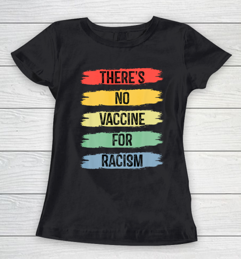 There's No Vaccine For Racism Women's T-Shirt