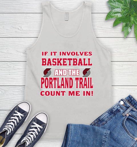 NBA If It Involves Basketball And Portland Trail Blazers Count Me In Sports Tank Top