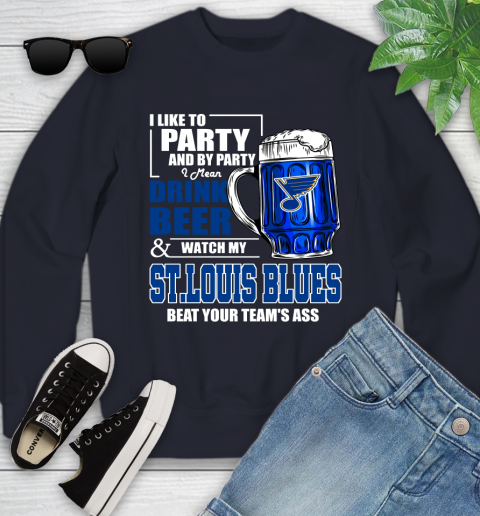 NHL I Like To Party And By Party I Mean Drink Beer And Watch My St.Louis Blues Beat Your Team's Ass Hockey Youth Sweatshirt 2