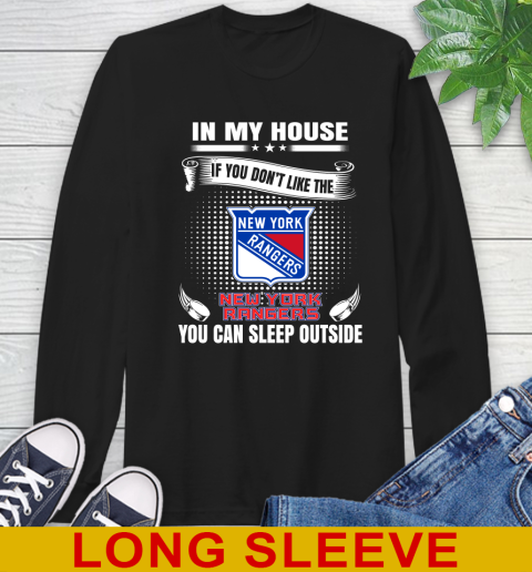 New York Rangers NHL Hockey In My House If You Don't Like The Rangers You Can Sleep Outside Shirt Long Sleeve T-Shirt