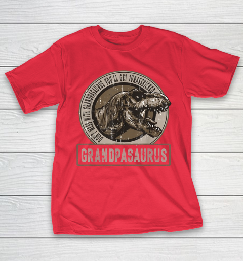 Grandpa Funny Gift Apparel  Don't Mess With Grandpasaurus You'll Get T-Shirt 19