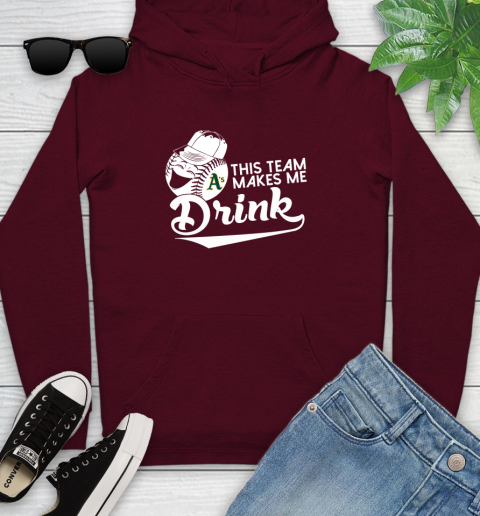 Oakland Athletics MLB Baseball This Team Makes Me Drink Adoring Fan Youth Hoodie 7