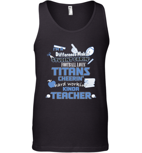 Tennessee Titans NFL I'm A Difference Making Student Caring Football Loving Kinda Teacher Tank Top