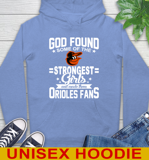 Baltimore Orioles MLB Baseball God Found Some Of The Strongest Girls Adoring Fans Hoodie 11