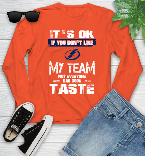 Tampa Bay Lightning NHL Hockey It's Ok If You Don't Like My Team Not Everyone Has Good Taste Youth Long Sleeve 3