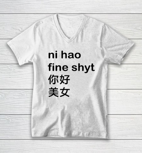 Ni Hao Fine Shyt V-Neck T-Shirt