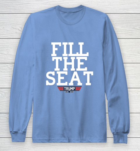 FILL THE SEAT TRUMP 2020 Long Sleeve T-Shirt 8