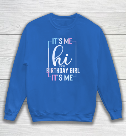 It's Me Hi I'm The Birthday Girl It's Me  Girls Birthday Party Sweatshirt 5
