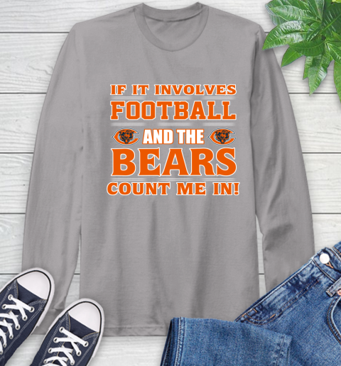 NFL If It Involves Football And The Chicago Bears Count Me In Sports Long Sleeve T-Shirt 6