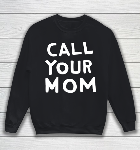 Call your mother discount sweatshirt