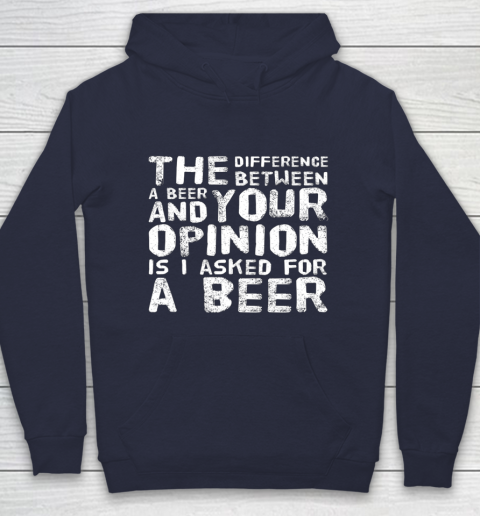 The difference between a beer and your opinion funny beer Hoodie 2