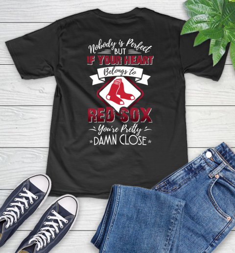MLB Baseball Boston Red Sox Nobody Is Perfect But If Your Heart Belongs To Red Sox You're Pretty Damn Close Shirt V-Neck T-Shirt