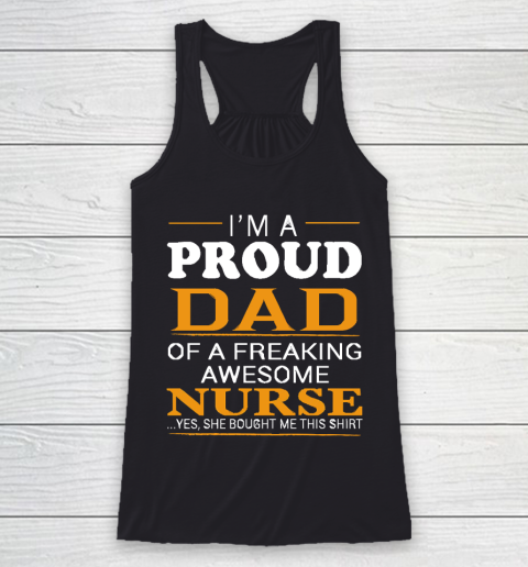 Father's Day Funny Gift Ideas Apparel  Proud Dad of Freaking Awesome NURSE She bought me this T Shi Racerback Tank