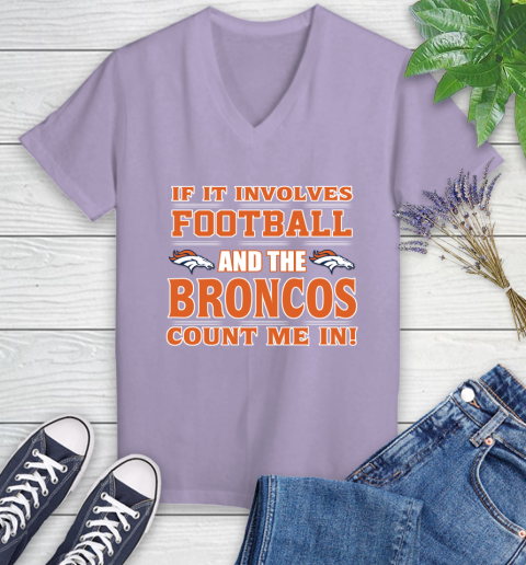 NFL If It Involves Football And The Denver Broncos Count Me In Sports Women's V-Neck T-Shirt 14