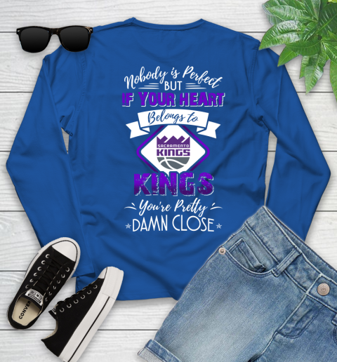 NBA Basketball Sacramento Kings Nobody Is Perfect But If Your Heart Belongs To Kings You're Pretty Damn Close Shirt Youth Long Sleeve 9
