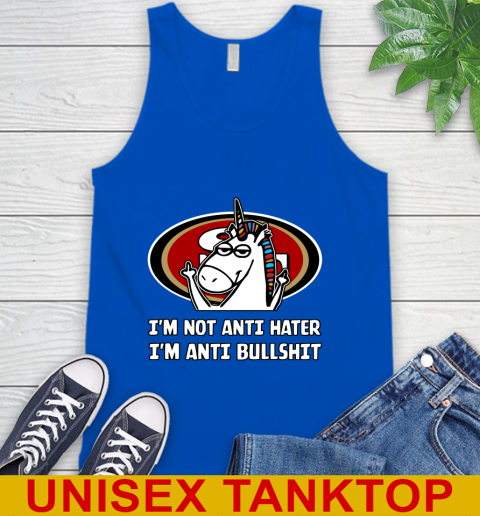 San Francisco 49ers NFL Football Unicorn I'm Not Anti Hater I'm Anti Bullshit Tank Top 5