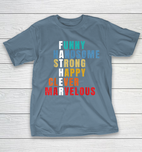 Father  Funny Handsome Strong Happy Clever Marvelous T-Shirt 16