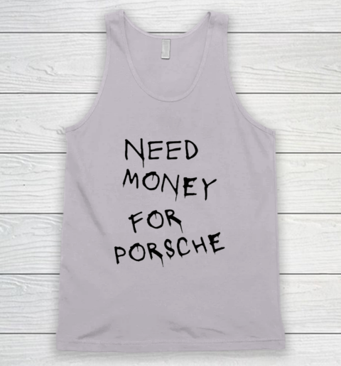 Need Money For Porsche Tank Top 2