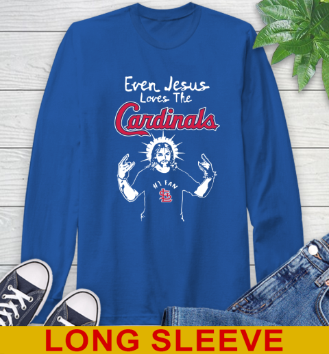 St.Louis Cardinals MLB Baseball Even Jesus Loves The Cardinals Shirt Long  Sleeve T-Shirt
