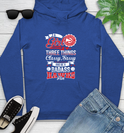 Atlanta Hawks NBA A Girl Should Be Three Things Classy Sassy And A Be Badass Fan Youth Hoodie 11